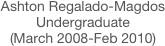 Ashton Regalado-Magdos
Undergraduate 
(March 2008-Feb 2010)
