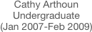 Cathy Arthoun
Undergraduate
(Jan 2007-Feb 2009)
