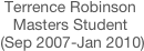 
Terrence Robinson
Masters Student
 (Sep 2007-Jan 2010)
