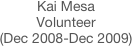 Kai Mesa
Volunteer
(Dec 2008-Dec 2009)
