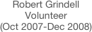 Robert Grindell
Volunteer
(Oct 2007-Dec 2008)
