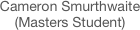 Cameron Smurthwaite
(Masters Student)

